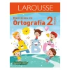LIBRO LAROUSSE EJERCICIOS DE ORTOGRAFIA 2
