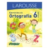 LIBRO LAROUSSE EJERCICIOS DE ORTOGRAFIA 6