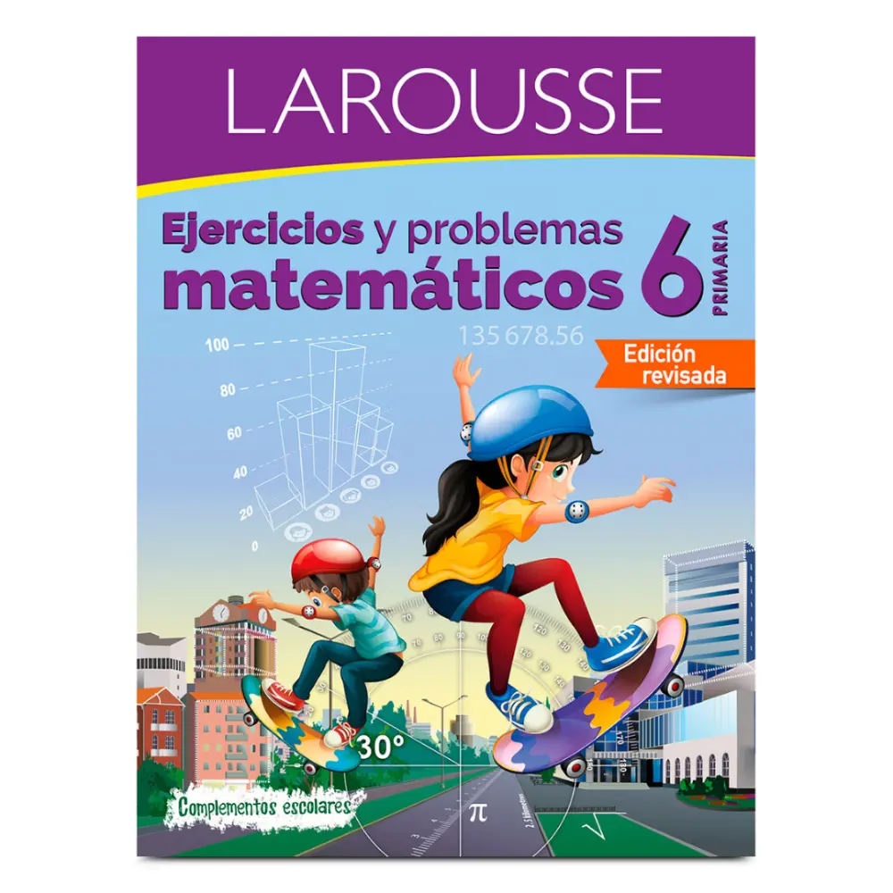 LIBRO LAROUSSE EJERCICIOS/PROBLEMAS MATEMATICOS 6